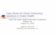 Case Study for Cloud Computing Solutions in Public Health“Cloud computing is a model for enabling ubiquitous, convenient, on-demand network access to a shared pool of configurable