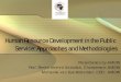 Human Resource Development in the Public Service ... · ROOTS OF THE HUMAN RESOURCE DEVELOPMENT APPROACH • Historical, ideological and philosophical • Late 1970s, early 1980s: