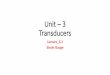 Unit – 3 Transducers · PDF file 2019-09-11 · Unbonded strain gauge •The unbounded meter wire gauges are used exclusively in transducer applications that employ preloaded resistance