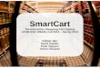 SmartCart - University of California, Santa Barbara · SmartCart The Interactive Shopping Cart Display UCSB ECE 189A/B, Fall 2012 – Spring 2013 Pallavi Jain Deniz Kaplan Peter Nguyen