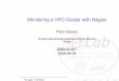 Monitoring a HPC Cluster with Nagioscalucci/nagios/nagios_slides.pdf · 2009-04-02 · Monitoring a HPC Cluster with Nagios Piero Calucci Nagios Concept Web Interface HPC Architecture