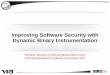 Improving Software Security with Dynamic Binary ... Software...¢  Dynamic Binary Instrumentation Dynamic