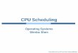 CPU Scheduling - simonsungm.github.io · 2 CPU Scheduling Definition: the decisions made by the OS to figure out which ready processes/threads should run and for how long Necessary