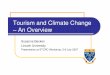 Tourism and climate change - an overviewClimate change impacts and adaptation for tourism Tourism’s GHG emissions and mitigation Tourist behaviour Climate change policies for tourism