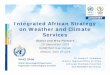Integrated African Strategy on Weather and Climate Services · 2018-09-25 · Integrated African Strategy on Weather and Climate Services Dr. Joseph R. Mukabana Director, Regional