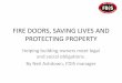 FIRE DOORS, SAVING LIVES AND PROTECTING PROPERTY...FIRE DOORS, SAVING LIVES AND PROTECTING PROPERTY Helping building owners meet legal and social obligations. By Neil Ashdown, FDIS