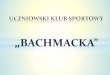 Prezentacja programu PowerPoint - Bachmackabachmacka.pl/files/UKS/UKS_prezentacja.pdf · 2019-12-17 · 1. Zwyczajni: uczniowie, nauczyciele, rodzice, którzy złożą pisemną deklarację