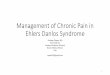 Management of Chronic Pain in EDS...Management of Chronic Pain in Ehlers Danlos Syndrome Pradeep Chopra, MD Pain Medicine Assistant Professor (Clinical) Brown Medical School. USA snapa102@gmail.com