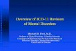 Overview of ICD-11 Revision of Mental DisordersFeatures of ICD- 11 Revision ICD-11 being implemented in a hierarchical data base that reflects the hierarchical structure of the classification