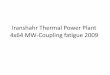Iranshahr Thermal Power Plant 4x64 MW-Coupling fatigue 2009 · Iranshahr Thermal Power Plant 4x64 MW-Coupling fatigue 2009. il . Olli . Title: Iranshahr Thermal Power Plant 4x64 MW-Coupling