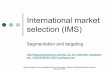 International market selection (IMS) - Masarykova univerzita · International market selection (IMS) Segmentation and targeting ... What is „international market“? 1. a country