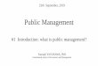 Public Management...organization in public sector *Cambridge English dictionary New Public Management(NPM) A concept in which management technology or scheme working in private enterprises