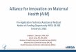Alliance for Innovation on Maternal Health (AIM) · Alliance for Innovation on Maternal Health (AIM) Pre-Application Technical Assistance Webcast Notice of Funding Opportunity HRSA