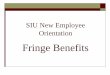 SIU New Employee Orientation · SIU Undergraduate Tuition Waiver Interinstitutional Undergraduate Tuition Waiver is extended to include SIUC employees who are retired, on permanent