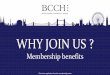 WHY JOIN US · the BCCH newsletter with an introduction of the company Formal introduction to key BCCH members of choice (max. 3) „Plus 1” invitations for BCCH events Possibility