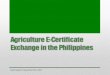 Agriculture E-Certificate Exchange in the Philippines · Quarantine Officer upon arrival of cargo - SPS printed online and presented to Quarantine Officer during quarantine inspection