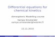 Differential equations for chemical kinetics · Differential equations for chemical kinetics Atmospheric Modelling course Sampo Smolander sampo.smolander@helsinki.ﬁ 15.11.2010 Sampo