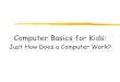 Computer Basics for Kids - Weeblywicktech.weebly.com/uploads/2/3/7/0/23701898/computer_basics.pdfMost computer keyboards have between 10 and 12 function keys. These keys are usually
