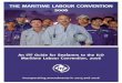 THE MARITIME LABOUR CONVENTION 2006 · The Maritime Labour Convention, 2006 (MLC), otherwise known as the Seafarers’ Bill of Rights, incorporates and builds on sixty eight existing