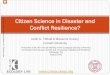 Citizen Science in Disaster and - CORE · 2012-08-08 · Keith G. Tidball & Marianne Krasny. Cornell University. Citizen Science in Disaster and Conflict Resilience? LAB . . Presented