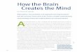 How the Brain Creates the Mind - University of California ... · the experts —neuroscientists, cognitive scientists and philosophers —and others who wonder about the ori-gin of