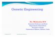 Dr. Mahesha H Bhbmahesh.weebly.com/uploads/3/4/2/2/3422804/genetic...Genetic engineering, also known as recombinant DNA technology, means altering the genes in a living organism to