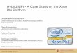 Hybrid MPI - A Case Study on the Xeon Phi Platform · MPI – dominant programming model in HPC ! Hybrid MPI – MPI implementation specialized for intra-node point to point communication