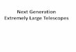 Next Generation Extremely Large Telescopes Links/Next Generation Extremely Large Telescopes.pdf•Mapping small objects in the solar system ... can no longer be brought to a sharp
