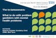 The In-betweeners: What to do with problem gamblers with ... · The In-betweeners: What to do with problem gamblers with mental health problems. Neil Smith. National Problem Gambling