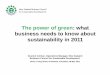 The power of green: what bi dtk b tbusiness needs to know ... · The power of green: what bi dtk b tbusiness needs to know about sustainability in 2011 Graeme Colman, Operations Manager,