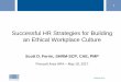 Successful HR Strategies for Building an Ethical Workplace ... · ©SHRM 2017 1 Successful HR Strategies for Building an Ethical Workplace Culture Scott D. Ferrin, SHRM-SCP, CAE,