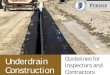 Underdrain Construction Tutorial - Indianacurve. 1 Pipe per outlet on slope. No outlet pipes at crest of curve – no ... outside the trench. Typical Cross Section Underdrain Installation