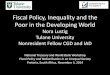 Fiscal Policy, Inequality and the Poor in the Developing World Fiscal Policy and... · Fiscal Policy, Inequality and the Poor in the Developing World Nora Lustig Tulane University