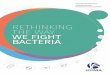 RETHINKING THE WAY WE FIGHT BACTERIA - IFPMA · RETHINKING THE WAY WE FIGHT BACTERIA Introduction A ntibiotics made modern medicine possible. Before the introduction of antibiotics,