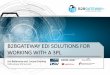 B2BGATEWAY EDI SOLUTIONS FOR WORKING WITH A 3PL · B2BGATEWAY EDI SOLUTIONS FOR WORKING WITH A 3PL Jon Bellemore and Louisa Gooding B2BGateway EDI Services. ... Bed Bath Beyond, to