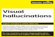 Visual Hallucinations - Macular Society MS010...Visual hallucinations. Support throughout central vision loss Some people with sight loss experience visual hallucinations. Many worry