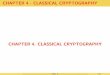 CHAPTER 4 - CLASSICAL CRYPTOGRAPHY CHAPTER 4. CLASSICAL … · BASIC TYPES of CLASSICAL SECRET-KEY CIPHERS Substitution ciphers:are ciphers where units of plaintext are replaced by