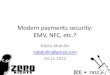 Modern payments security: EMV, NFC, etc.?2012.zeronights.ru/includes/docs/Abdullin - Modern... · 2016-08-16 · Modern payments security: EMV, NFC, etc.? Nikita Abdullin nabdullin@gmail.com