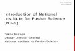 Introduction of National Institute for Fusion Science (NIFS)dpc.nifs.ac.jp/dkato/MoD-PMI2019/presentation/MOD-PMI Opening.pdf · Introduction of National Institute for Fusion Science