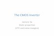 The CMOS Inverter - Chalmers · 2016-09-08 · Important CMOS Inverter knowledge • First of all, of course the MOSFET schematic • But you will capture the inverter schematic in
