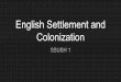English Settlement and Colonization...American colony in the name of England. There were 104 settlers who arrived to settle Jamestown in 1607 The Development of the Southern Colonies