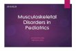 Musculoskeletal Disorders in Pediatrics · Growth and development of the bony skeleton From the lateral plate mesoderm. Limb bud appear in utero day 26 - the upper extremities day