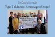 Dr David Unwin Type 2 diabetes: A message of hope!d3hip0cp28w2tg.cloudfront.net/uploads/2016-12/nutrition...Dr David Unwin Type 2 diabetes: A message of hope! •Its not new that Diabetes