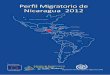 Perﬁl Migratorio de Nicaragua 2012 · 2019-06-11 · Perﬁl Migratorio de Nicaragua 2012 Unión Europea Financiado por: Costa Rica Panamá Colombia Venezuela Barbados Trinidad