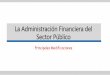 La Administración Financiera del Sector Público · criterios de eficiencia asignativa y técnica, equidad, efectividad, economía, calidad y oportunidad en la prestación de los