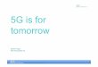 5G is for tomorrow 5g final.pdf•Telco operators want new revenue streams from CONTENT and see need for better SVOD delivery channel than LTE as the way forward – ATT acquires Time