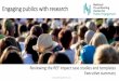 Engaging publics with research - NCCPE · 2019-05-29 · Engaging publics with research Reviewing the REF impact case studies ... In the run up to the REF we were able to run a number