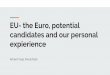 EU- the Euro, potential candidates and our personal ...cc.kangwon.ac.kr/~hhlee/WorldEconomy2017/lectures/EU_Adrian_and_Nicole.pdfEU- the Euro, potential candidates and our personal