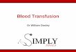 Blood Transfusion - Simply Revision - Home · 2018-09-06 · 33 yo woman with menorrhagia, complaining of lethargy, palpitations and dizziness. Obs: HR 110 BP 125/89 RR 16 FBC: Hb
