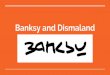 Banksy and Dismaland - Amazon Web Servicessupplies.thesmartteacher.com.s3.amazonaws.com... · Banksy is a Graffiti artist, political advocate, and film producer based out of England